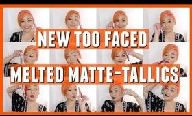 NEW Too Faced Melted Matte-tallic Liquified Lipstick SWATCHES