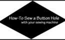 How-To Sew a Button Hole {with a sewing machine}