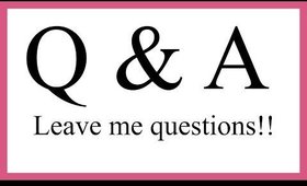 Life Update! | Leave me Questions for a Q and A