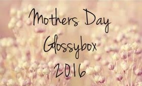 Mothers Day Glossybox 2016