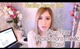 HEALTHY BEAUTY TALK 4: New Years Resolutions Made Easy!