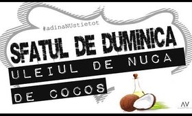 Sfatul de duminica #3:  ULEIUL DE NUCA DE COCOS I adina vlad