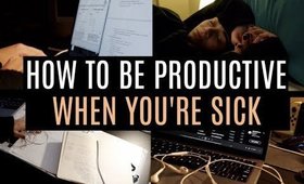 10 WAYS TO BE PRODUCTIVE WHEN YOU'RE SICK & TIRED