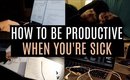 10 WAYS TO BE PRODUCTIVE WHEN YOU'RE SICK & TIRED