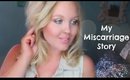 Girl Talk | My Miscarriage Story