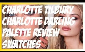 CHARLOTTE TILBURY CHARLOTTE DARLING PALETTE REVIEW/ SWATCHES!