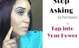 Stop Asking for Permission | Tap into your Power