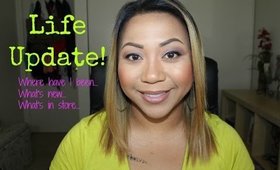 Life Update! Where I've been, What's new, & What's in store!