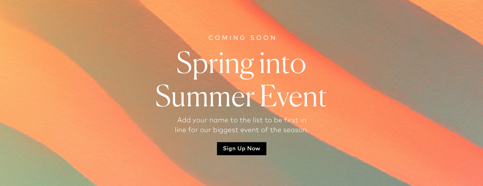 Be first in line for our spring savings event–sign up here!
