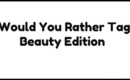 Would You Rather Tag {Beauty Edition} || SkyRoza (HD)