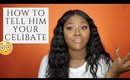 HOW TO TELL HIM YOUR CELIBATE | SHANICE SWANK