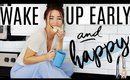 HOW TO BECOME A MORNING PERSON: Wake Up Early & Happy In 2019!