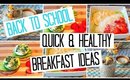 BACK TO SCHOOL: QUICK & HEALTHY BREAKFAST IDEAS!