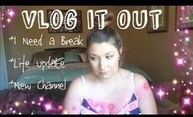 Vlog it Out | Life Update | New Channel | I Need a Break