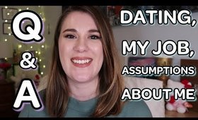 Q&A Pt. 2 | ASSUMPTIONS ABOUT ME, DATING, & MY JOB
