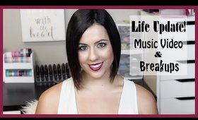 LIFE UPDATE - MUSIC VIDEO & BREAKUPS