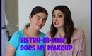 Sister Tag | Sister In Law does my Makeup