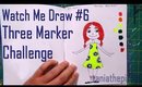 Watch Me Draw #6 {Three Marker Challenge}