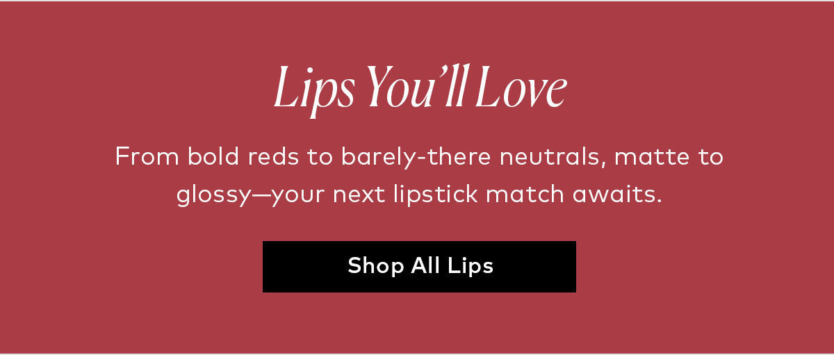  From bold reds to barely-there neutrals, matte to glossy—your next lipstick match awaits. Shop all lip products on Beautylish.com!