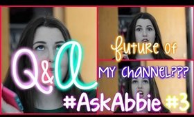 Future of my Channel?! | #AskAbbie #3