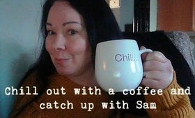 Chill out with a coffee and a catch up with Sam