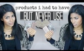 Products I HAD to Have But NEVER Use