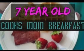 7 YEAR OLD COOKS MOM BREAKFAST!!!!