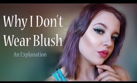 Why I Don't Wear Blush (An Explanation)