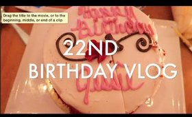 VLOG | 22ND BIRTHDAY