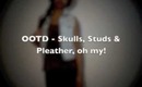 OOTD: Skulls, Studs & Pleather Oh My !