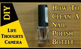 DIY : How to clean a Nail Polish bottle - Ep 141 | Life Thoughts Camera