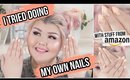 I Tried Doing My Own Nails With Supplies From Amazon | Easy