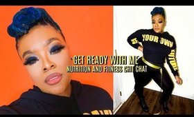 GET READY WITH ME | NUTRITION + FITNESS CHIT CHAT