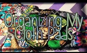 Organizing My Cloth Pad Stash!