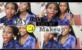 My Friend Does My Makeup