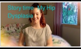 Story time: My Hip Dysplasia