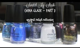 Swatch My Stash - China Glaze Part 7 | My Nail Polish Collection