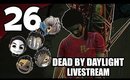 Dead By Daylight - Ep. 26 - Sunday Funday [Livestream UNCENSORED]