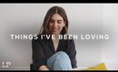 THINGS I'VE BEEN LOVING | Lily Pebbles