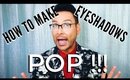 HOW TO MAKE YOUR EYESHADOWS POP !!! - mathias4makeup