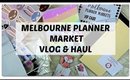 MELBOURNE PLANNER MARKET VLOG & HAUL 2019