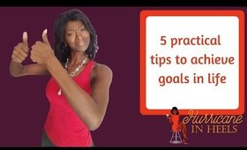 5 practical tips to achieve goals in life