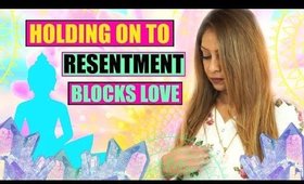 HOLDING ON TO RESENTMENT BLOCKS THE FLOW OF LOVE.