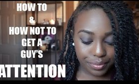 How to & How Not To Get A Guy's Attention! | TranslucentBrown