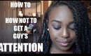 How to & How Not To Get A Guy's Attention! | TranslucentBrown