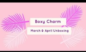 BoxyCharm March & April Unboxing