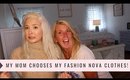MY MOM CHOOSES MY FASHION NOVA CLOTHES! | Try-On Haul