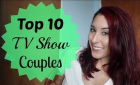 Top 10 TV Show Couples!