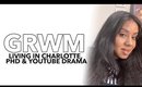 GRWM: Do I Like Charlotte, PhD + YouTube Drama
