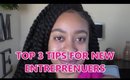 TOP 3 TIPS FOR STARTING A BUSINESS | NEW ENTREPRENUERS 2019